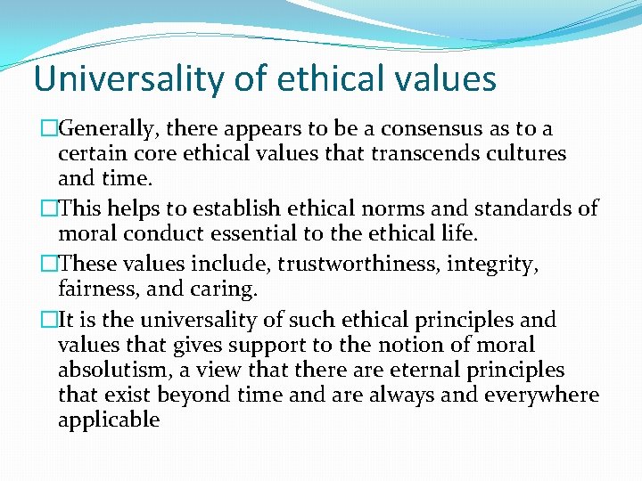 Universality of ethical values �Generally, there appears to be a consensus as to a