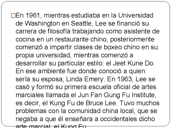 �En 1961, mientras estudiaba en la Universidad de Washington en Seattle, Lee se financió