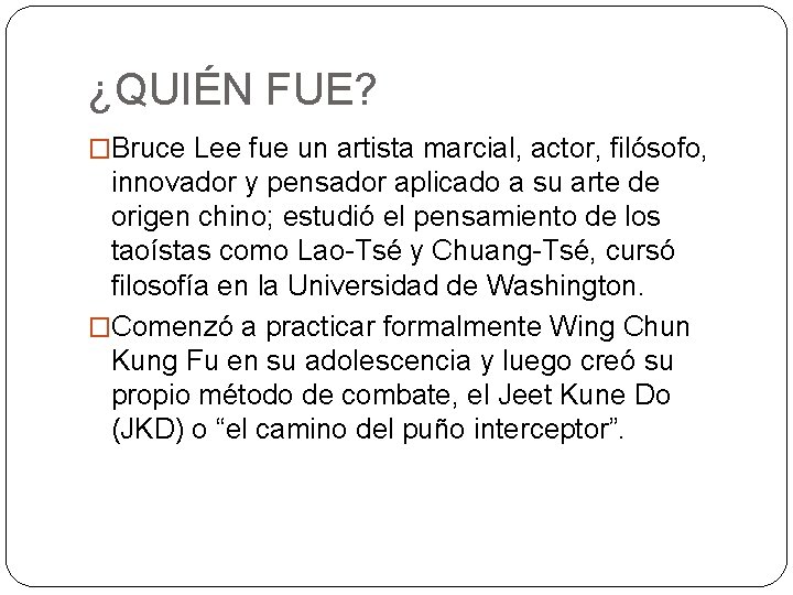 ¿QUIÉN FUE? �Bruce Lee fue un artista marcial, actor, filósofo, innovador y pensador aplicado