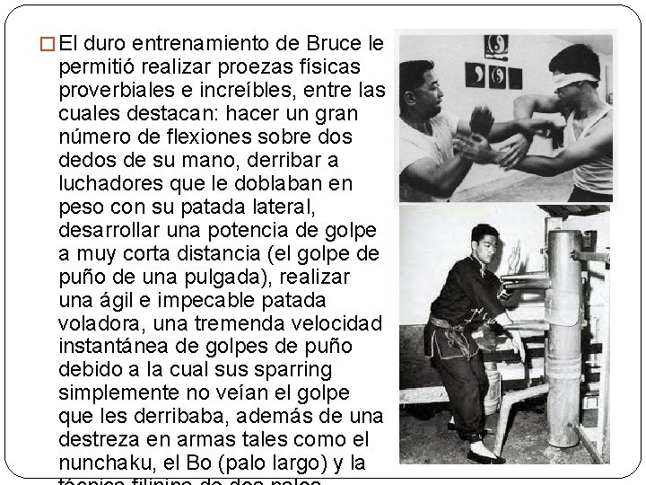 � El duro entrenamiento de Bruce le permitió realizar proezas físicas proverbiales e increíbles,