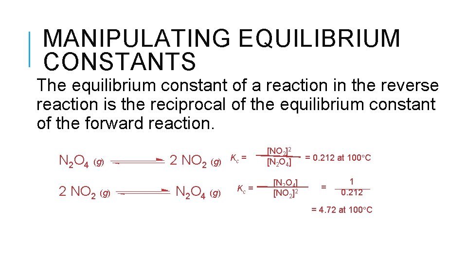 MANIPULATING EQUILIBRIUM CONSTANTS The equilibrium constant of a reaction in the reverse reaction is