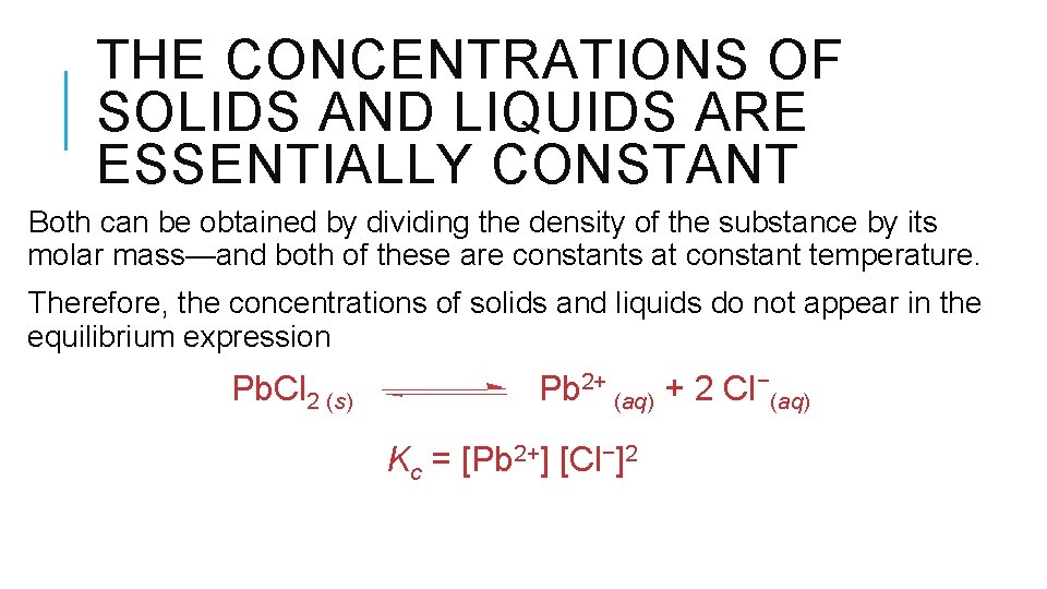 THE CONCENTRATIONS OF SOLIDS AND LIQUIDS ARE ESSENTIALLY CONSTANT Both can be obtained by