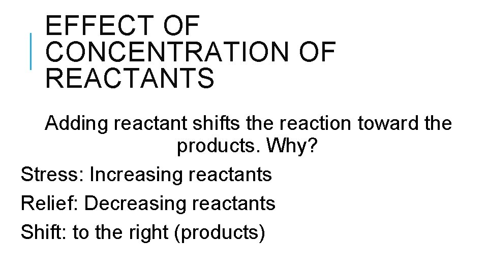 EFFECT OF CONCENTRATION OF REACTANTS Adding reactant shifts the reaction toward the products. Why?