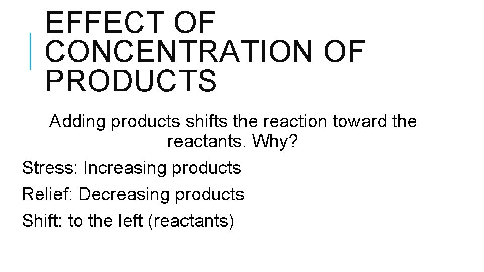 EFFECT OF CONCENTRATION OF PRODUCTS Adding products shifts the reaction toward the reactants. Why?