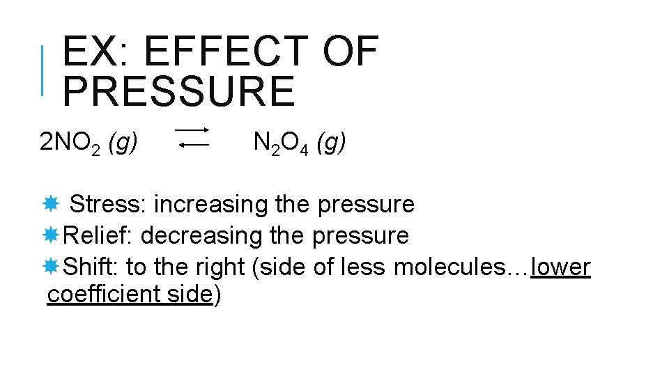 EX: EFFECT OF PRESSURE 2 NO 2 (g) N 2 O 4 (g) Stress: