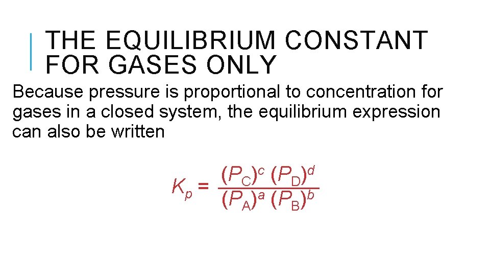 THE EQUILIBRIUM CONSTANT FOR GASES ONLY Because pressure is proportional to concentration for gases