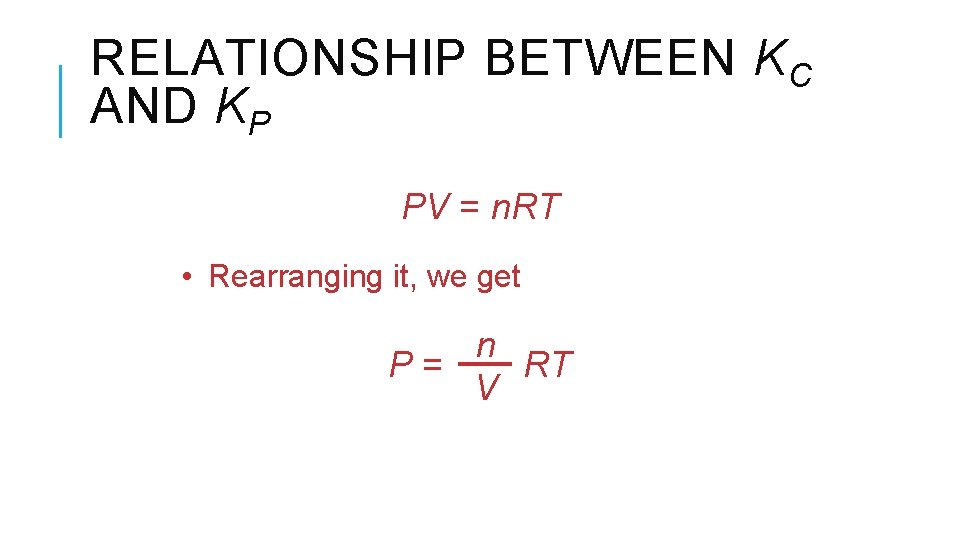 RELATIONSHIP BETWEEN KC AND KP PV = n. RT • Rearranging it, we get