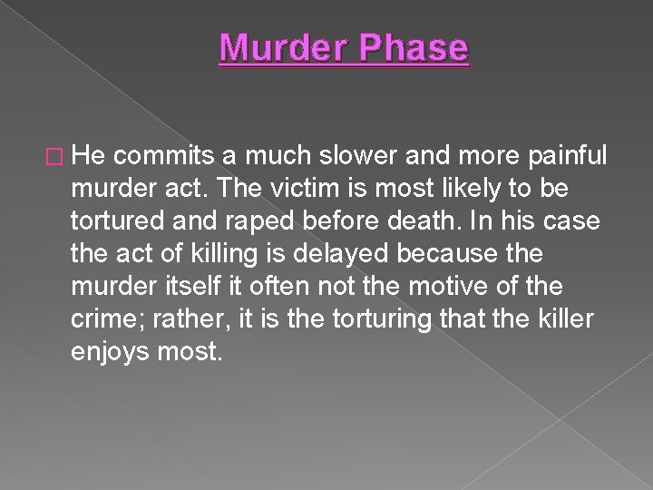 Murder Phase � He commits a much slower and more painful murder act. The