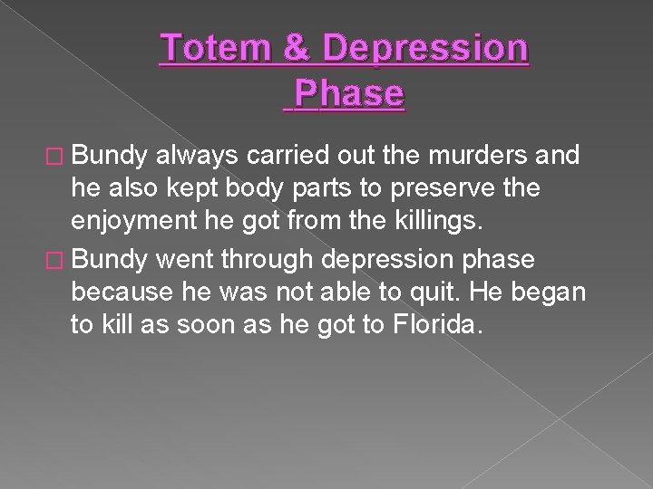 Totem & Depression Phase � Bundy always carried out the murders and he also