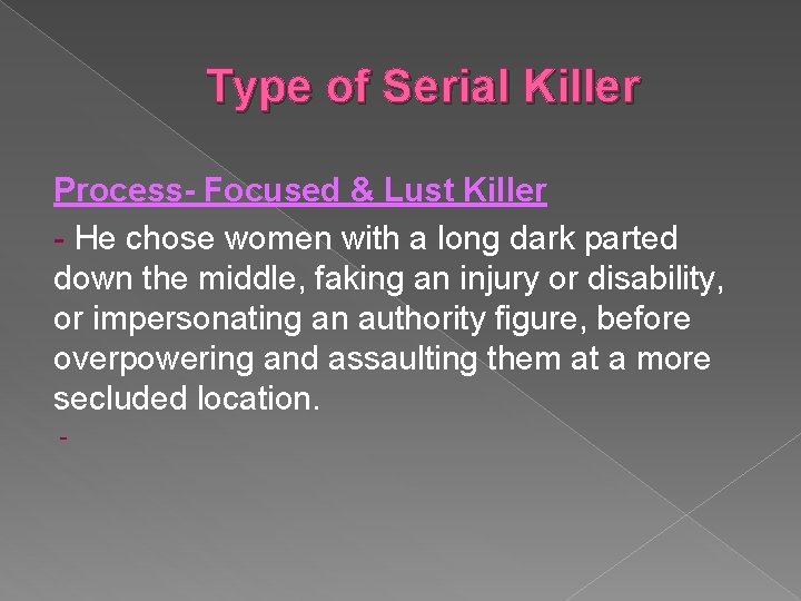 Type of Serial Killer Process- Focused & Lust Killer - He chose women with