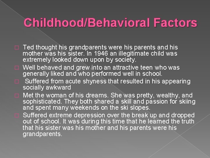 Childhood/Behavioral Factors � � � Ted thought his grandparents were his parents and his