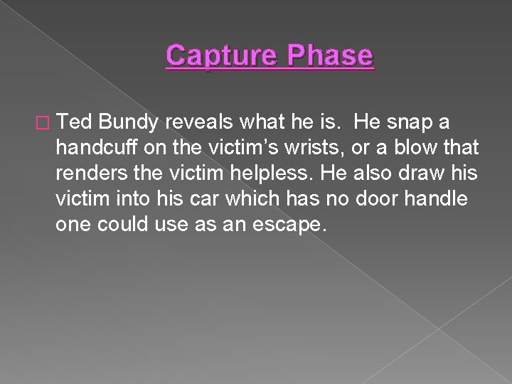 Capture Phase � Ted Bundy reveals what he is. He snap a handcuff on