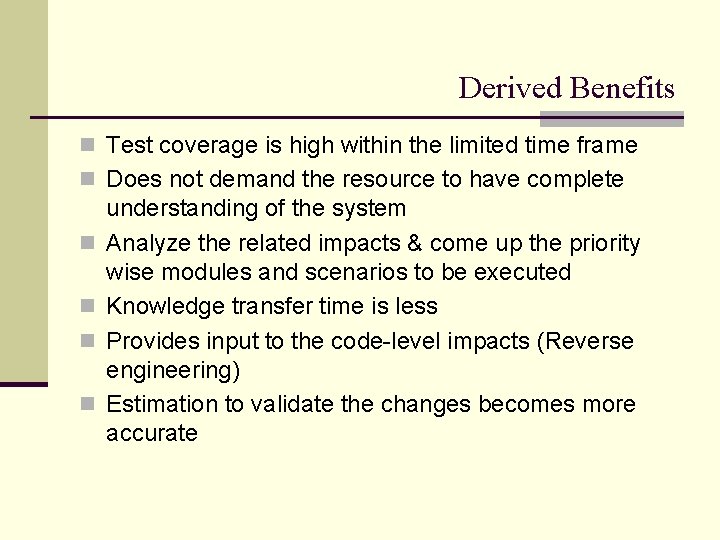 Derived Benefits n Test coverage is high within the limited time frame n Does