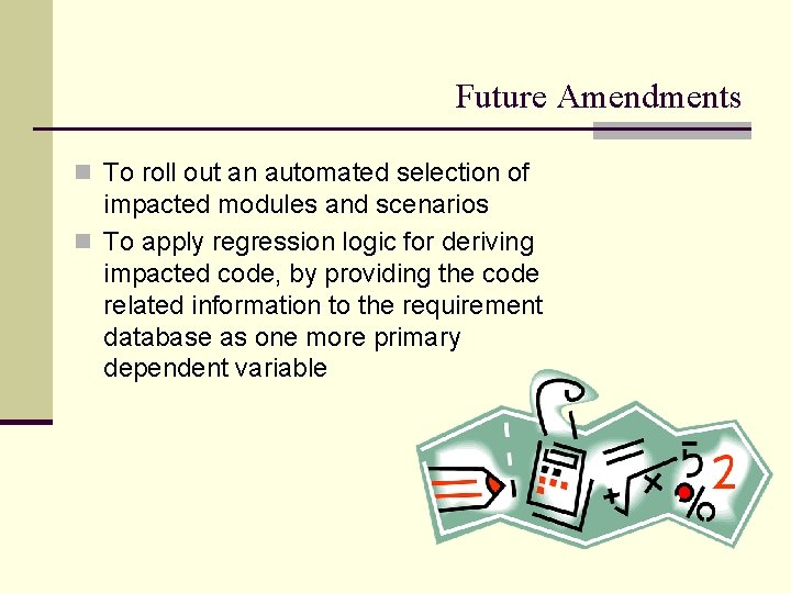 Future Amendments n To roll out an automated selection of impacted modules and scenarios