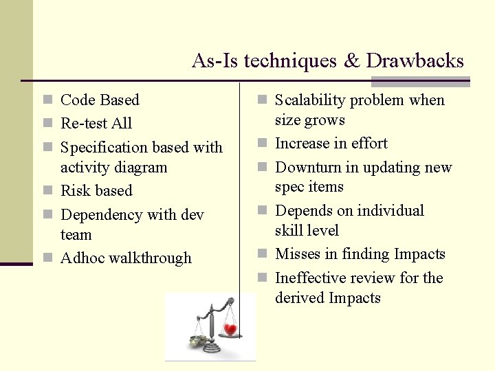 As-Is techniques & Drawbacks n Code Based n Scalability problem when n Re-test All