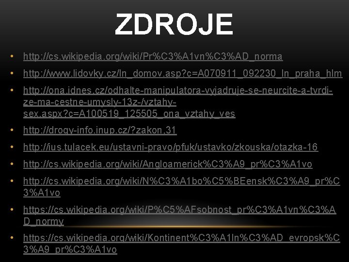 ZDROJE • http: //cs. wikipedia. org/wiki/Pr%C 3%A 1 vn%C 3%AD_norma • http: //www. lidovky.