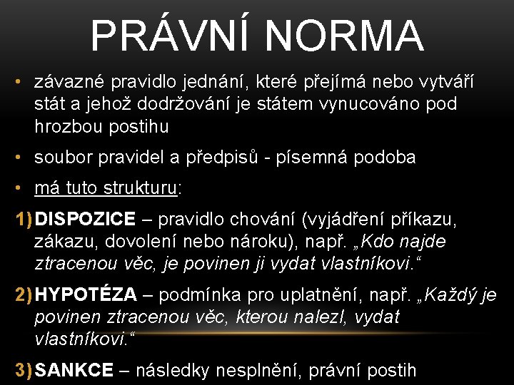 PRÁVNÍ NORMA • závazné pravidlo jednání, které přejímá nebo vytváří stát a jehož dodržování