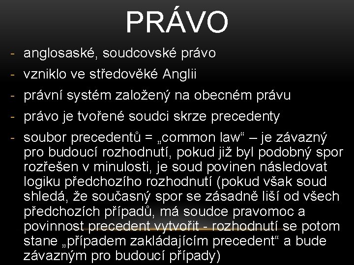 PRÁVO - anglosaské, soudcovské právo - vzniklo ve středověké Anglii - právní systém založený