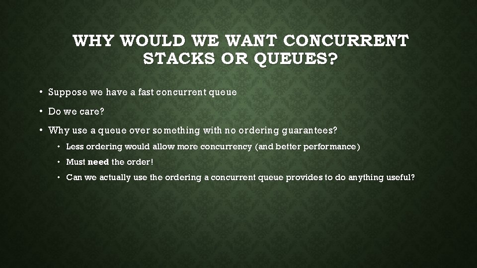 WHY WOULD WE WANT CONCURRENT STACKS OR QUEUES? • Suppose we have a fast