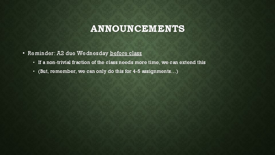 ANNOUNCEMENTS • Reminder: A 2 due Wednesday before class • If a non-trivial fraction