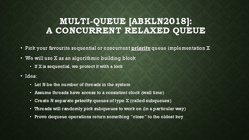 MULTI-QUEUE [ABKLN 2018]: A CONCURRENT RELAXED QUEUE • Pick your favourite sequential or concurrent