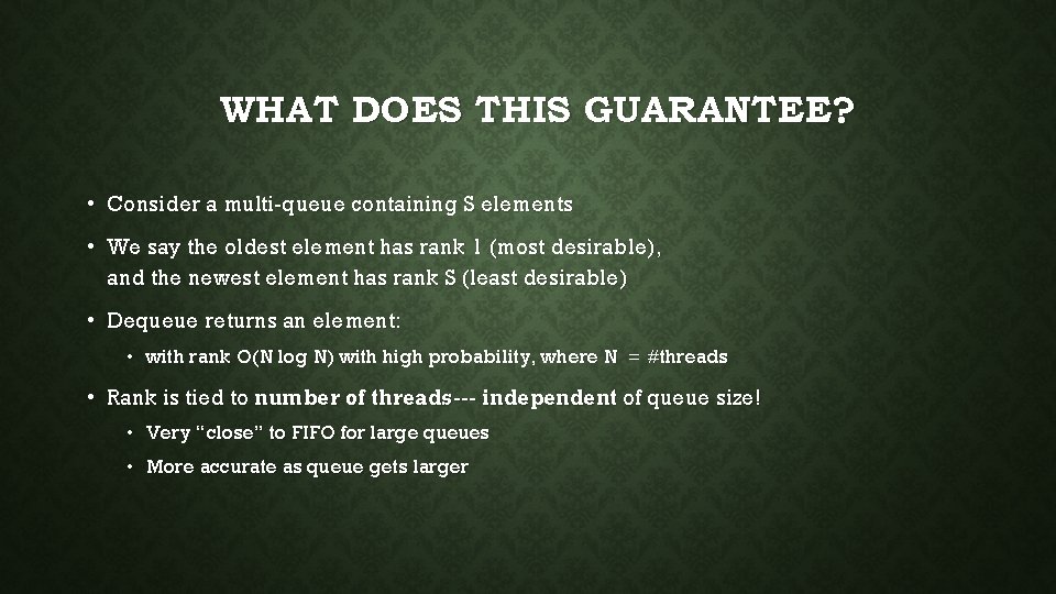 WHAT DOES THIS GUARANTEE? • Consider a multi-queue containing S elements • We say