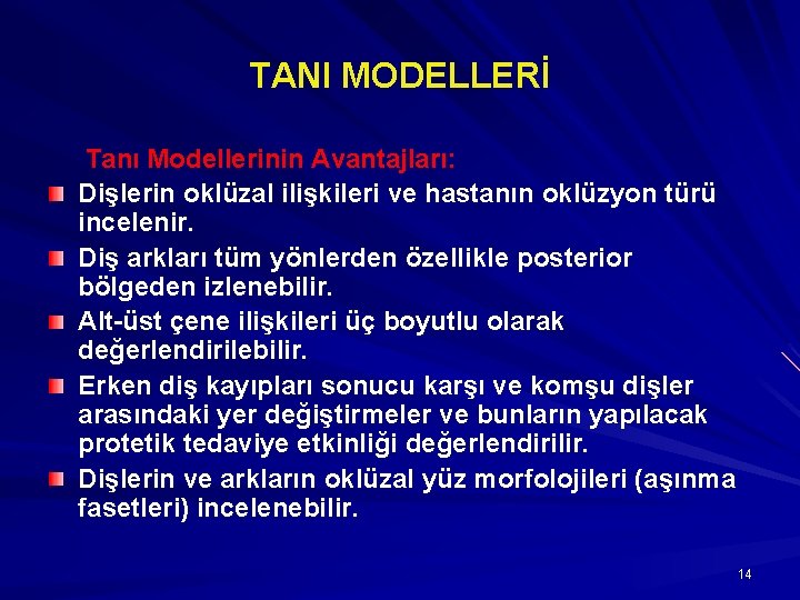 TANI MODELLERİ Tanı Modellerinin Avantajları: Dişlerin oklüzal ilişkileri ve hastanın oklüzyon türü incelenir. Diş