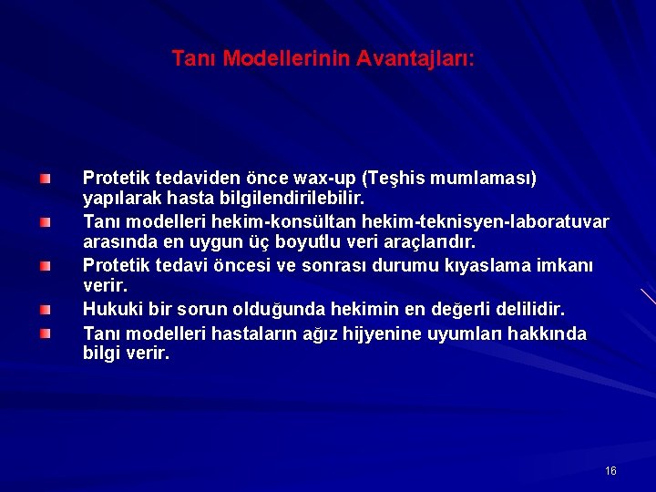 Tanı Modellerinin Avantajları: Protetik tedaviden önce wax-up (Teşhis mumlaması) yapılarak hasta bilgilendirilebilir. Tanı modelleri