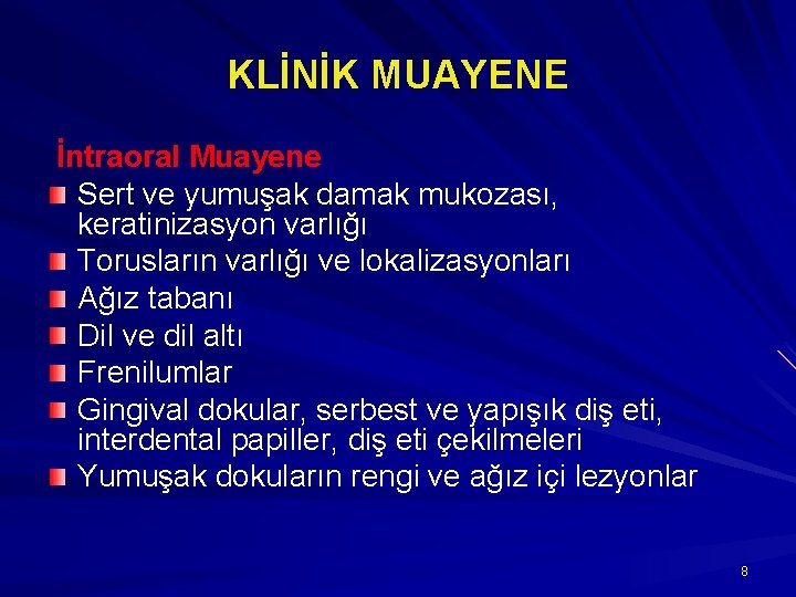 KLİNİK MUAYENE İntraoral Muayene Sert ve yumuşak damak mukozası, keratinizasyon varlığı Torusların varlığı ve