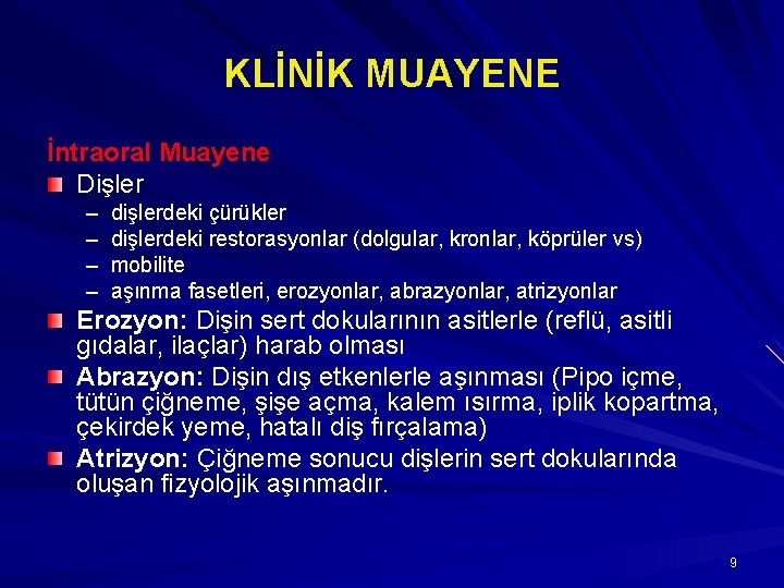 KLİNİK MUAYENE İntraoral Muayene Dişler – – dişlerdeki çürükler dişlerdeki restorasyonlar (dolgular, kronlar, köprüler