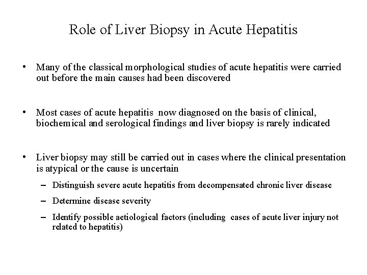 Role of Liver Biopsy in Acute Hepatitis • Many of the classical morphological studies