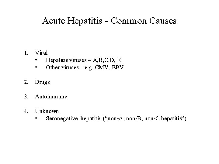 Acute Hepatitis - Common Causes 1. Viral • Hepatitis viruses – A, B, C,