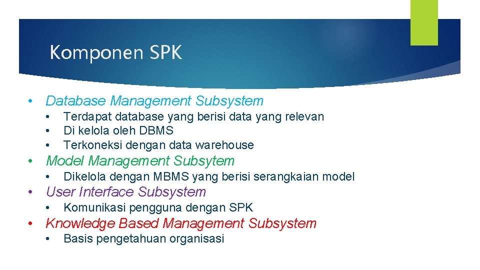 Komponen SPK • Database Management Subsystem • • • Terdapat database yang berisi data