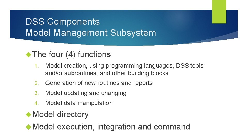 DSS Components Model Management Subsystem The four (4) functions 1. Model creation, using programming