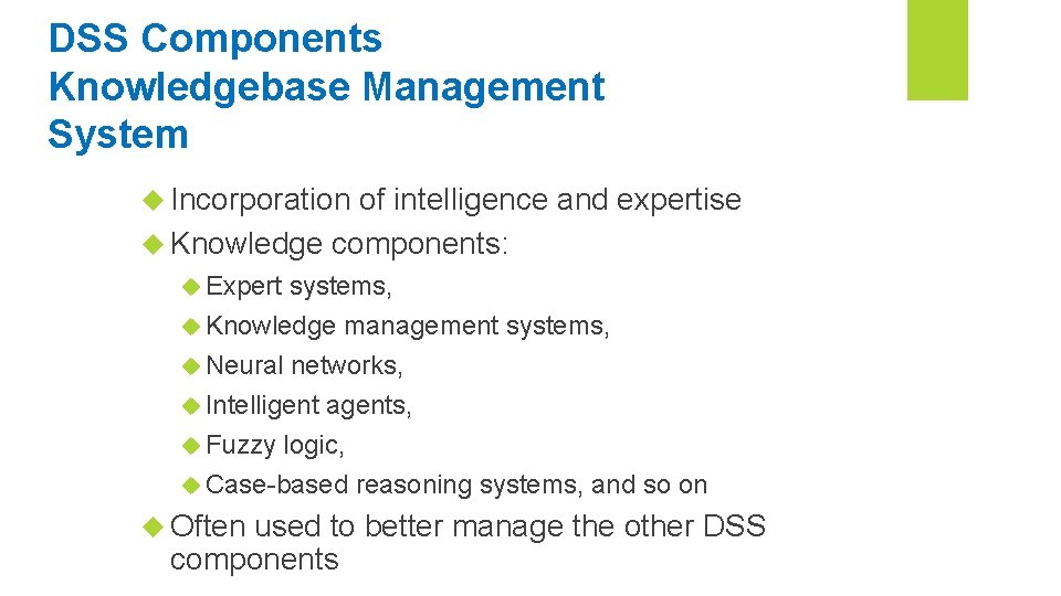 DSS Components Knowledgebase Management System Incorporation of intelligence and expertise Knowledge components: Expert systems,