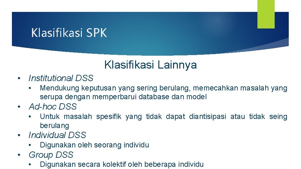 Klasifikasi SPK Klasifikasi Lainnya • Institutional DSS • Mendukung keputusan yang sering berulang, memecahkan