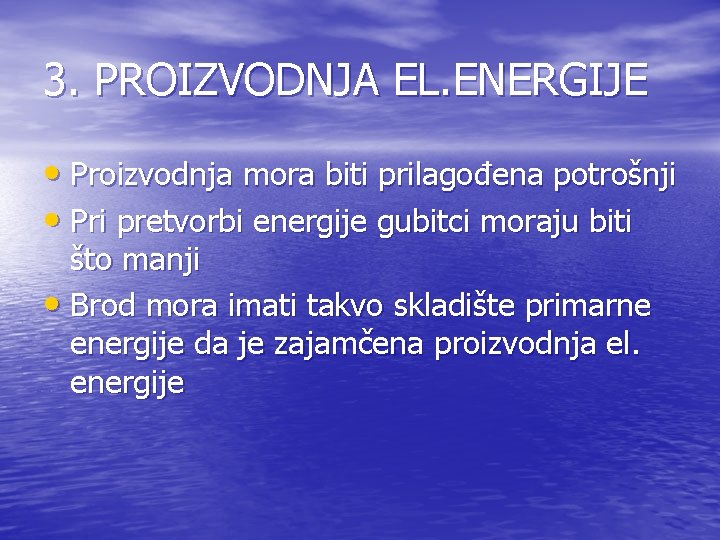 3. PROIZVODNJA EL. ENERGIJE • Proizvodnja mora biti prilagođena potrošnji • Pri pretvorbi energije
