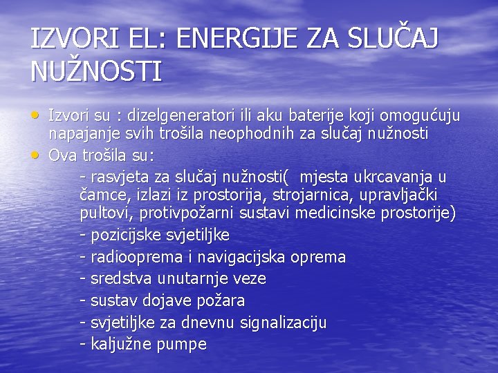 IZVORI EL: ENERGIJE ZA SLUČAJ NUŽNOSTI • Izvori su : dizelgeneratori ili aku baterije