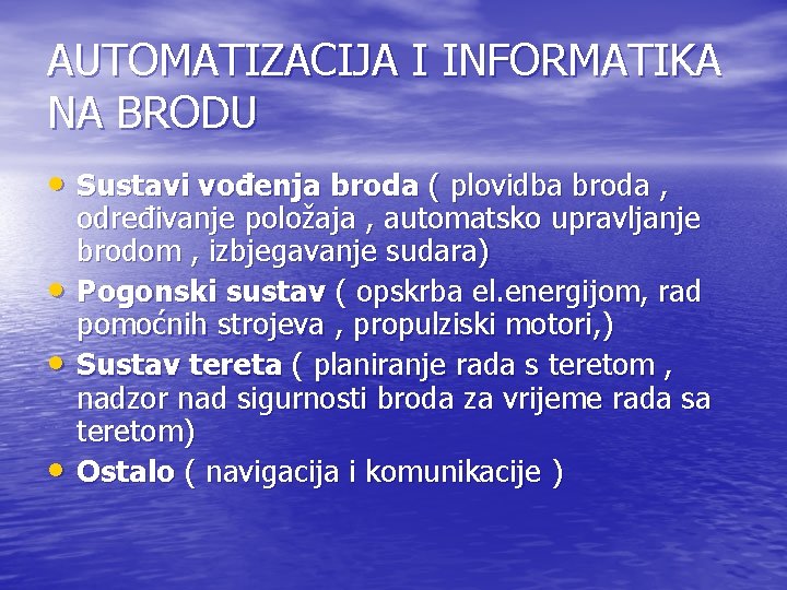 AUTOMATIZACIJA I INFORMATIKA NA BRODU • Sustavi vođenja broda ( plovidba broda , •