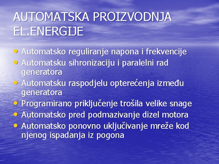 AUTOMATSKA PROIZVODNJA EL. ENERGIJE • Automatsko reguliranje napona i frekvencije • Automatsku sihronizaciju i