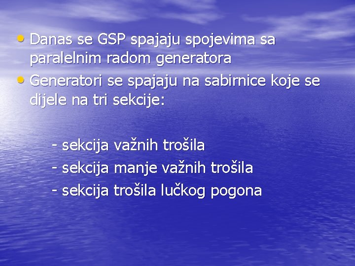  • Danas se GSP spajaju spojevima sa paralelnim radom generatora • Generatori se