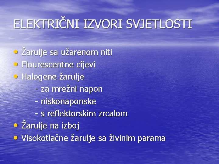 ELEKTRIČNI IZVORI SVJETLOSTI • Žarulje sa užarenom niti • Flourescentne cijevi • Halogene žarulje