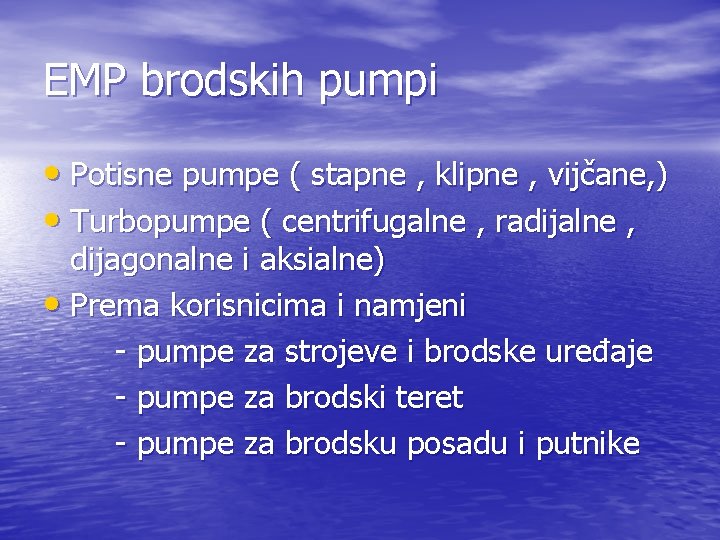 EMP brodskih pumpi • Potisne pumpe ( stapne , klipne , vijčane, ) •