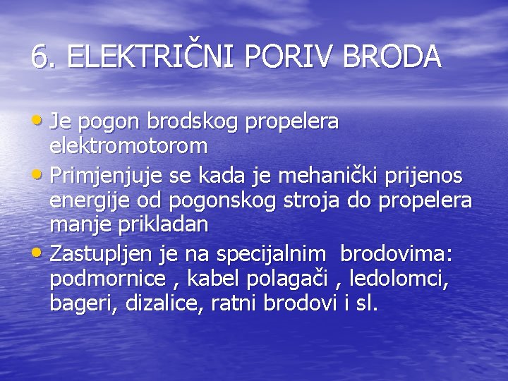 6. ELEKTRIČNI PORIV BRODA • Je pogon brodskog propelera elektromotorom • Primjenjuje se kada