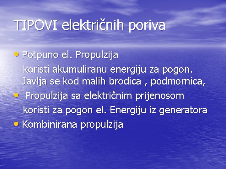 TIPOVI električnih poriva • Potpuno el. Propulzija koristi akumuliranu energiju za pogon. Javlja se