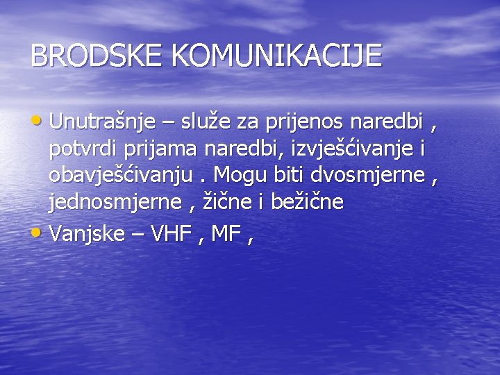 BRODSKE KOMUNIKACIJE • Unutrašnje – služe za prijenos naredbi , potvrdi prijama naredbi, izvješćivanje