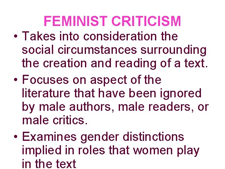 FEMINIST CRITICISM • Takes into consideration the social circumstances surrounding the creation and reading