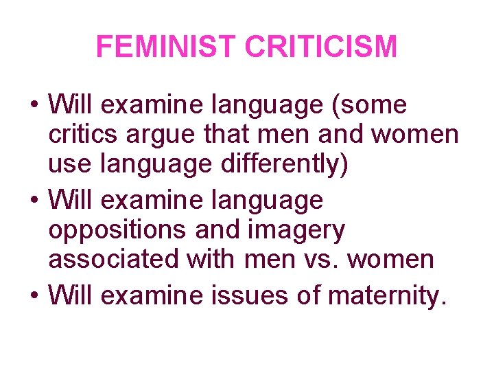 FEMINIST CRITICISM • Will examine language (some critics argue that men and women use