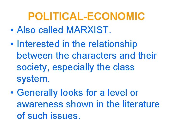 POLITICAL-ECONOMIC • Also called MARXIST. • Interested in the relationship between the characters and