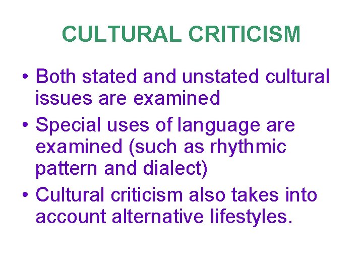 CULTURAL CRITICISM • Both stated and unstated cultural issues are examined • Special uses